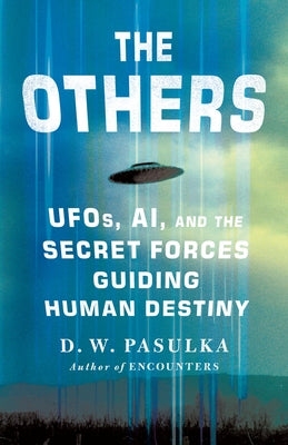 Cover Image for The Others: Ufos, Ai, and the Secret Forces Guiding Human Destiny -- D. W. Pasulka, Hardcover