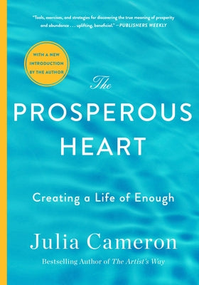 Cover Image for The Prosperous Heart: Creating a Life of Enough -- Julia Cameron, Paperback