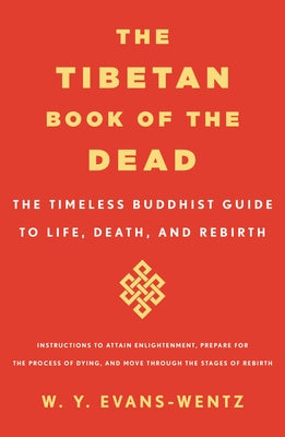 Cover Image for The Tibetan Book of the Dead: The Timeless Buddhist Guide to Life, Death, and Rebirth -- W. y. Evans-Wentz, Paperback