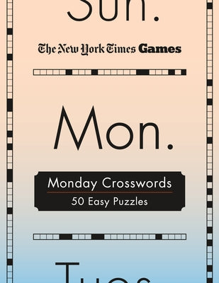 Cover Image for New York Times Games Monday Crosswords: 50 Easy Puzzles -- New York Times, Spiral