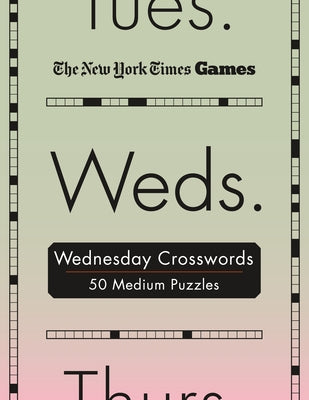 Cover Image for New York Times Games Wednesday Crosswords: 50 Medium Puzzles -- New York Times, Spiral