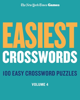 Cover Image for New York Times Games Easiest Crosswords Volume 4: 100 Easy Crossword Puzzles -- New York Times, Spiral