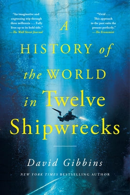 Cover Image for A History of the World in Twelve Shipwrecks -- David Gibbins, Paperback