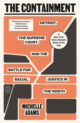 Cover Image for The Containment: Detroit, the Supreme Court, and the Battle for Racial Justice in the North -- Michelle Adams, Paperback