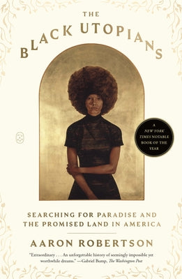Cover Image for The Black Utopians: Searching for Paradise and the Promised Land in America -- Aaron Robertson, Paperback