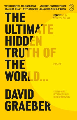 Cover Image for The Ultimate Hidden Truth of the World . . .: Essays -- David Graeber, Paperback