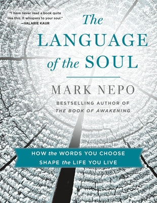Cover Image for The Language of the Soul: How the Words You Choose Shape the Life You Live -- Mark Nepo, Paperback