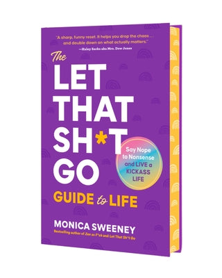 Cover Image for The Let That Sh*t Go Guide to Life: Say Nope to Nonsense and Live a Kickass Life -- Monica Sweeney, Hardcover