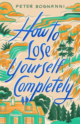 Cover Image for How to Lose Yourself Completely -- Peter Bognanni, Hardcover