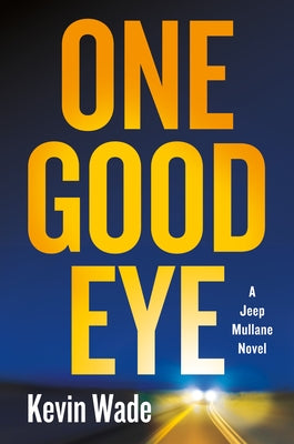 Cover Image for One Good Eye: A Jeep Mullane Novel -- Kevin Wade, Hardcover