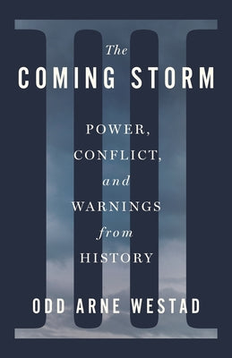 Cover Image for The Coming Storm: Power, Conflict, and Warnings from History -- Odd Arne Westad, Hardcover