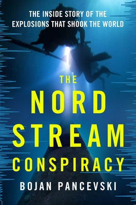 Cover Image for The Nord Stream Conspiracy: The Inside Story of the Explosions That Shook the World -- Bojan Pancevski, Hardcover