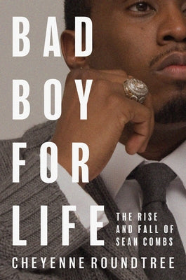 Cover Image for Bad Boy for Life: The Rise and Fall of Sean Combs -- Cheyenne Roundtree, Hardcover