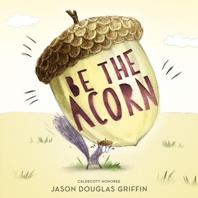 Cover Image for Be the Acorn -- Jason Douglas Griffin, Hardcover