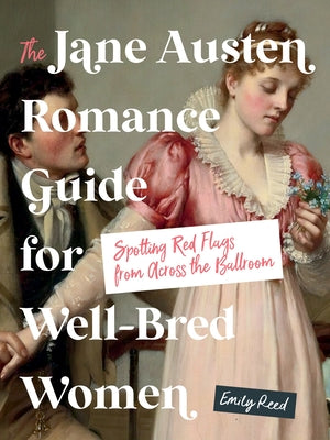 Cover Image for The Jane Austen Romance Guide for Well-Bred Women: Spotting Red Flags from Across the Ballroom -- Emily Reed, Hardcover