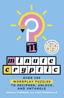 Cover Image for Minute Cryptic: Over 160 Wordplay Puzzles to Decipher, Unlock, and Untangle -- Angas Tiernan, Paperback