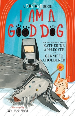 Cover Image for I Am a Good Dog: A Dogtown Book -- Katherine Applegate, Hardcover
