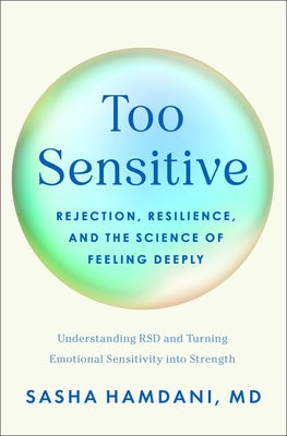 Cover Image for Too Sensitive: Rejection, Resilience, and the Science of Feeling Deeply -- Sasha Hamdani, Hardcover