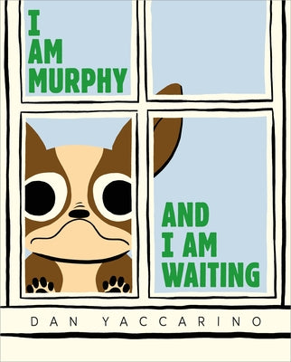 Cover Image for I Am Murphy and I Am Waiting -- Dan Yaccarino, Hardcover