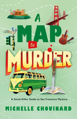 Cover Image for A Map to Murder: A Serial Killer Guide to San Francisco Mystery -- Michelle Chouinard, Hardcover