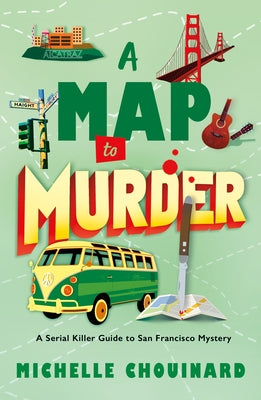 Cover Image for A Map to Murder: A Serial Killer Guide to San Francisco Mystery -- Michelle Chouinard, Paperback