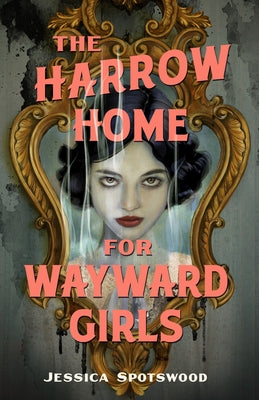Cover Image for The Harrow Home for Wayward Girls -- Jessica Spotswood, Hardcover