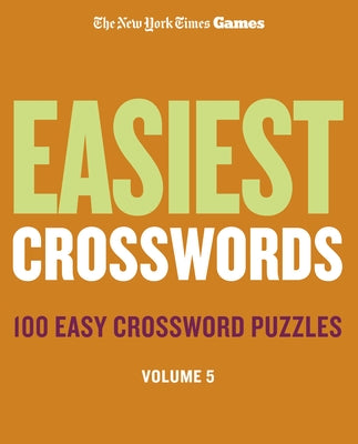 Cover Image for New York Times Games Easiest Crosswords Volume 5: 100 Easy Crossword Puzzles -- New York Times, Spiral