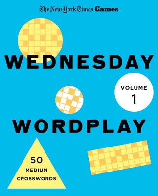 Cover Image for New York Times Games Wednesday Wordplay Volume 1: 50 Medium Crosswords -- New York Times, Spiral