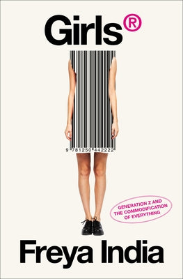 Cover Image for Girls(r): Generation Z and the Commodification of Everything -- Freya India, Hardcover
