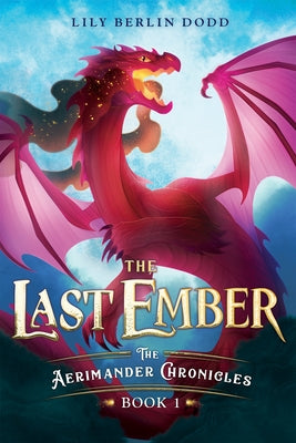 Cover Image for The Last Ember: The Aerimander Chronicles Book 1 -- Lily Berlin Dodd, Paperback