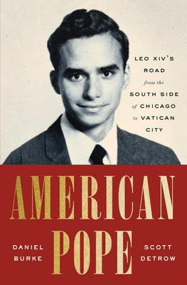 Cover Image for American Pope: Leo XIV's Road from the South Side of Chicago to Vatican City -- Daniel Burke, Hardcover