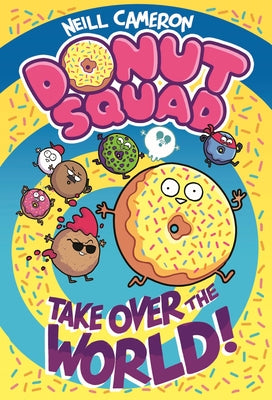 Cover Image for Donut Squad: Take Over the World! -- Neill Cameron, Hardcover