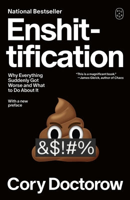 Cover Image for Enshittification: Why Everything Suddenly Got Worse and What to Do about It -- Cory Doctorow, Paperback