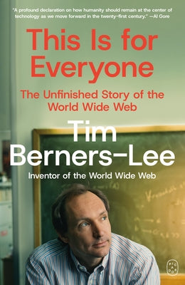 Cover Image for This Is for Everyone: The Unfinished Story of the World Wide Web -- Tim Berners-Lee, Paperback