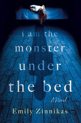 Cover Image for I Am the Monster Under the Bed -- Emily Zinnikas, Hardcover