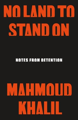 Cover Image for No Land to Stand on: Notes from Detention -- Mahmoud Khalil, Hardcover