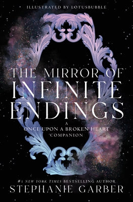 Cover Image for The Mirror of Infinite Endings: A Once Upon a Broken Heart Companion -- Stephanie Garber, Hardcover