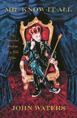 Cover Image for Mr. Know-It-All: The Tarnished Wisdom of a Filth Elder -- John Waters, Paperback