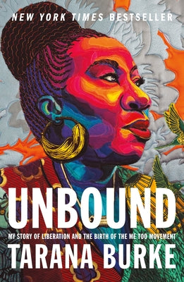 Cover Image for Unbound: My Story of Liberation and the Birth of the Me Too Movement -- Tarana Burke, Paperback