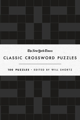 Cover Image for The New York Times Classic Crossword Puzzles (Black and White): 100 Puzzles Edited by Will Shortz -- New York Times, Hardcover