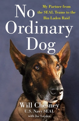 Cover Image for No Ordinary Dog: My Partner from the Seal Teams to the Bin Laden Raid -- Will Chesney, Paperback