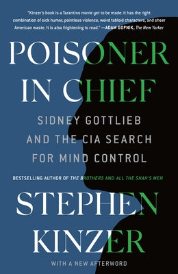 Cover Image for Poisoner in Chief: Sidney Gottlieb and the CIA Search for Mind Control -- Stephen Kinzer, Paperback