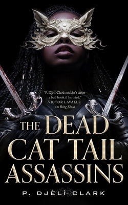 Cover Image for The Dead Cat Tail Assassins -- P. Djèlí Clark, Hardcover