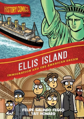 Cover Image for History Comics: Ellis Island: Immigration and the American Dream -- Felipe Galindo Feggo, Hardcover