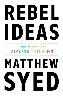 Cover Image for Rebel Ideas: The Power of Diverse Thinking -- Matthew Syed, Paperback