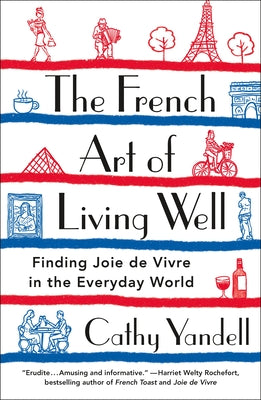 Cover Image for The French Art of Living Well: Finding Joie de Vivre in the Everyday World -- Cathy Yandell, Paperback