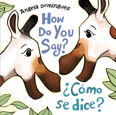 Cover Image for How Do You Say? / ¿Cómo Se Dice? (Spanish Bilingual) -- Angela Dominguez, Board Books