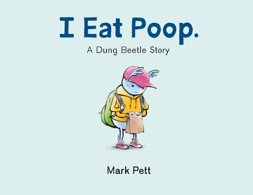 Cover Image for I Eat Poop.: A Dung Beetle Story -- Mark Pett, Hardcover