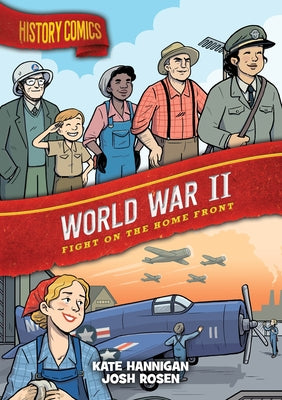 Cover Image for History Comics: World War II: Fight on the Home Front -- Kate Hannigan, Paperback