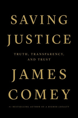 Cover Image for Saving Justice: Truth, Transparency, and Trust -- James Comey, Paperback